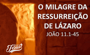A Ressurreição de Lázaro - Se Jesus Prometeu, Ele é Fiel Para Cumprir!