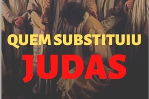 Apóstolo Escolhido Para Substituir Judas – Quem Ficou no Lugar de Judas ?