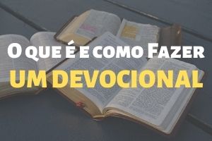 O Que é Devocional e Como Fazer Devocional – 5 Dicas Para Você Seguir
