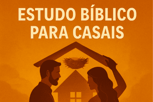 Estudo Bíblico Casal: Protegendo o Ninho – Lidando com Interferências Externas + Dinâmica Envolvente