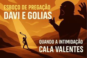 Esboço de Pregação Davi e Golias: Quando a Intimidação Cala Valentes, Mas um Ungido se Levanta!